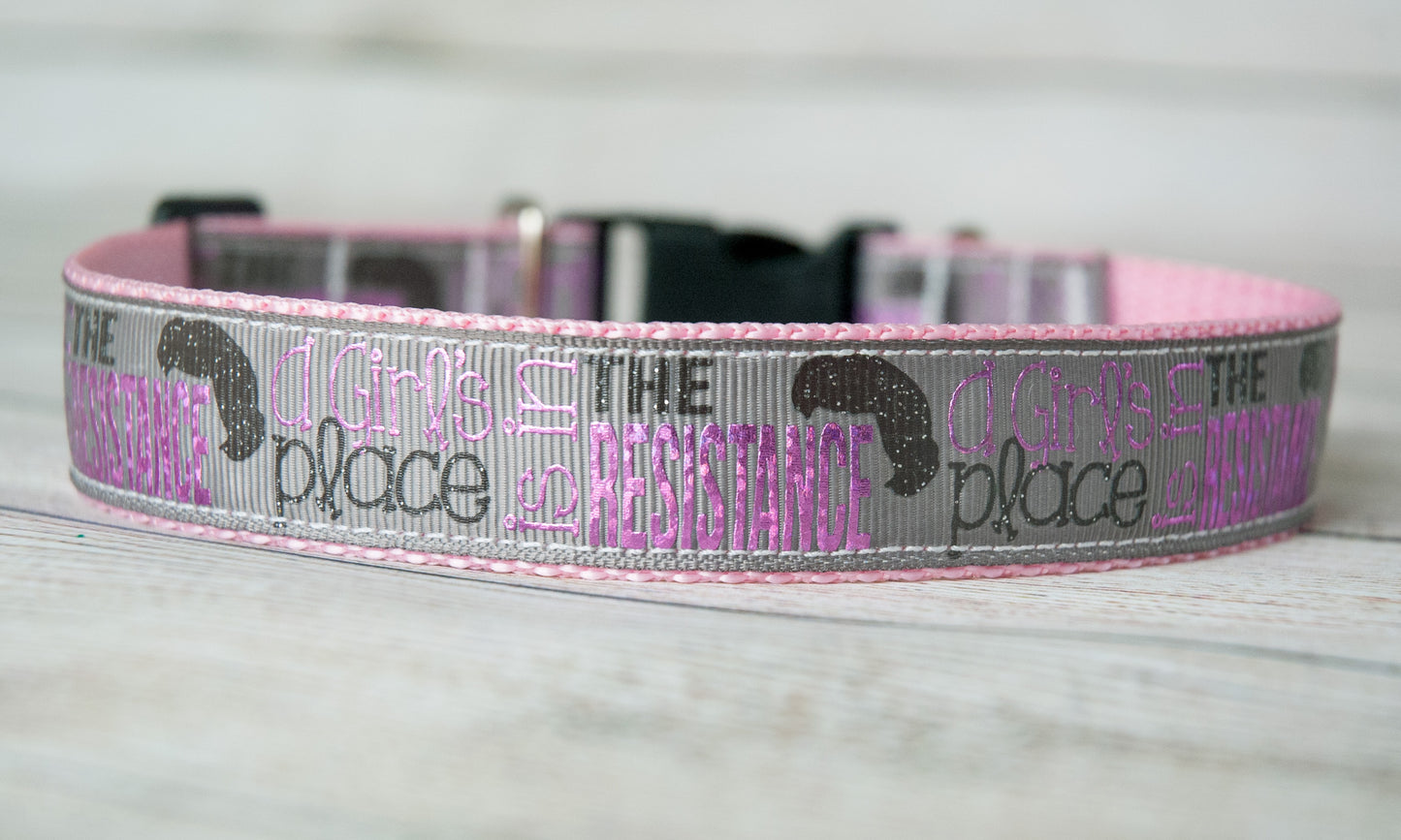 A Girl's place is in the resistance dog collar and/or leash. Leah hair dog collar 1" wide. Available in 2 colors